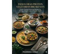 Indian High-Protein Vegetarian Breakfasts: Power-Packed Morning Recipes for Energy, Weight Loss & Muscle Health