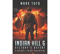 Indian Hill 6: Victory's Defeat: A Michael Talbot Adventure: Volume 6