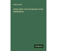 Indian Idylls, from the Sanskrit of the Mahâbhârata