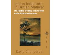 Indian Indenture In British Malaya: Policy and practice in the Straits Settlements