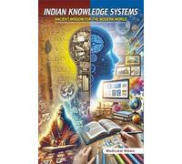 Indian Knowledge Systems: Ancient Wisdom for the Modern World