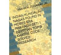 INDIAN KUNDALINI NAGAS FOUND IN MOSES ERA PHARAOH SETI 1 EGYPTIAN TOMB KHAFRE CODE SOLVED RESEARCH