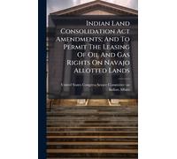 Indian Land Consolidation Act Amendments; And To Permit The Leasing Of Oil And Gas Rights On Navajo Allotted Lands