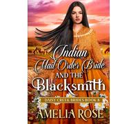 Indian Mail Order Bride and the Blacksmith: Inspirational Western Mail Order Bride Romance (Daisy Creek Brides)