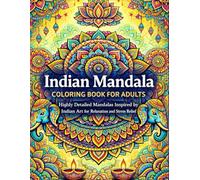 Indian Mandala Coloring Book for Adults Highly Detailed Mandalas Inspired by Indian Art for Relaxation and Stress Relief: Stress Relief Coloring Book ... (The Indian Art Coloring Book Collection)
