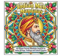 Indian Men Mandalas: 48 Elegant Portrait Mandalas Inspired by Indian Heritage, Traditions and Cultural Elegance (MEN OF THE WORLD MANDALAS COLLECTION)
