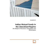 Indian Mutual Funds in the Liberalized Regime: An Analysis of Structure, Competition and Performance