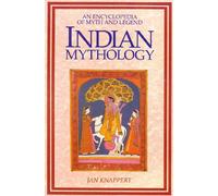 Indian Mythology: An Encyclopaedia of Myth and Legend (World Mythology S.)
