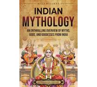 Indian Mythology: An Enthralling Overview of Myths, Gods, and Goddesses from India (Asia)