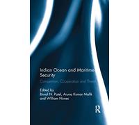 Bimal Patel – Indian Ocean and Maritime Security – Competition, Cooperation and Threat