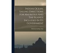 Indian Ocean. Sailing Directions For Mauritius And The Islands Included In Its Government