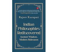 Indian Philosophies Rediscovered : Ancient Wisdom, Modern Relevance