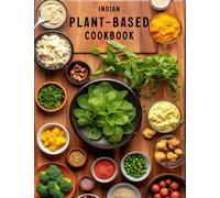 Indian Plant Based Cookbook: Savoring Vegan Flavours from India