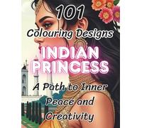 Indian Princess - Mindfulness Colouring Book: 101 Beautiful Indian Princess Colouring Designs