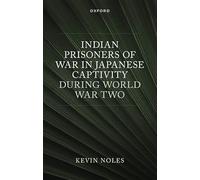 Indian Prisoners of War in Japanese Captivity during World War Two (Oxford Historical Monographs)