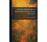 Indian Problems in Religion, Education, Politics