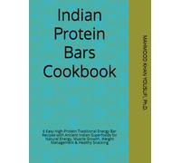 Indian Protein Bars Cookbook: 6 Easy High-Protein Traditional Energy Bar Recipes with Ancient Indian Superfoods for Natural Energy, Muscle Growth, Weight Management & Healthy Snacking