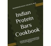 Indian Protein Bars Cookbook: 6 Easy High-Protein Traditional Energy Bar Recipes with Ancient Indian Superfoods for Natural Energy, Muscle Growth, Weight Management & Healthy Snacking