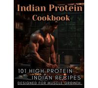 Indian Protein Cookbook: 101 Bodybuilding Dishes with High Protein Designed for Muscle Growth (Indian Cuisine)