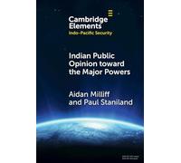 Indian Public Opinion toward the Major Powers (Elements in Indo-Pacific Security)