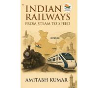 Indian Railways form Steam to Speed (Edition1st): From Steam to Speed