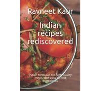 Indian recipes rediscovered: Indian formulas for high quality meals with easy to find ingredients