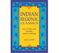 Indian Regional Classics: Fast, Fresh and Healthy Home Cooking