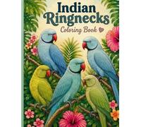 Indian Ringneck Coloring Book: 40 Fun Coloring Pages Featuring Beautiful Indian Ringneck Parrots (Bird Lovers Coloring Book Collection)