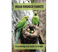 Indian Ringneck Parrots: Everything You Need To Know: Fun Facts About Indian Ringneck