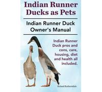 Indian Runner Ducks as Pets. Indian Runner Duck pros and cons, care, housing, diet and health all included.: The Indian Runner Duck Owner's Manual. by Ruthersdale, Roland (October 2, 2014) Paperback