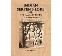 INDIAN SERPENT-LORE: OR, THE NAGAS IN HINDU LEGEND AND ART