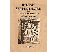 INDIAN SERPENT-LORE: OR, THE NAGAS IN HINDU LEGEND AND ART