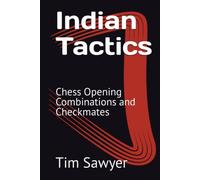 Indian Tactics: Chess Opening Combinations and Checkmates (Sawyer Chess Tactics)