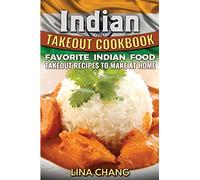 Indian Takeout Cookbook: Favorite Indian Food Takeout Recipes to Make at Home