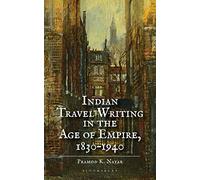 Indian Travel Writing in the Age of Empire: 1830-1940