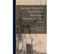 Indian Treaties Printed by Benjamin Franklin, 1736-1762