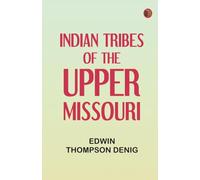 Indian Tribes of the Upper Missouri