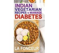 Indian Vegetarian Recipes to Manage Diabetes (Black and White Print): Delicious Superfoods Based Vegetarian Recipes for Diabetes