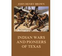 Indian Wars and Pioneers of Texas