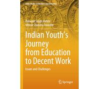 Indian Youth’s Journey from Education to Decent Work: Issues and Challenges (India Studies in Business and Economics)
