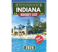 Indiana Bucket List: Indiana Travel Guide: The Ultimate Road Trip to 120 Essential Stops in the Dunes, Brown County, Amish Country, and the Crossroads of America (MAPS INCLUDED)