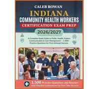 INDIANA Community health workers certification EXAM PREP 2026/2027: A Complete Study Guide to Public Health, Patient Communication & Case Management - ... Practice Questions for First-Attempt Success