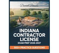Indiana Contractor License Exam Prep 2026-2027: In-Depth Material Review with Practice Question Set, Complete Answer Keys, and Solutions