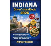 Indiana Driver’s Handbook 2026: A Complete Indiana BMV Guide with Road Rules, Traffic Signs, Safe-Driving Essentials, and Practice Test Questions for ... drivers both experienced and inexperienced.)