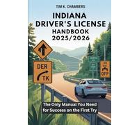 INDIANA DRIVER’S LICENSE HANDBOOK 2025-2026: The Only Manual You Need for Success on the First Try