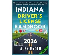 Indiana Driver’s License Handbook: Your Complete Guide to Traffic Laws, Safe Driving Practices, and Licensing Requirements with Updated Regulations ... RYDER'S ULTIMATE DRIVER'S LICENSE HANDBOOK)