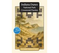 Indiana Dunes National Park Crossword Puzzles: Crossword Puzzles with Easy to Read Print about Indiana Dunes National Park, Nature, Wildlife and More ... Relaxation (National Parks Crossword Puzzles)