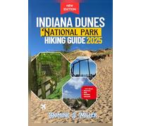 Indiana Dunes National Park Hiking guide 2025: Discover Stunning Natural Scenery, Pet-Friendly Routes, and Peaceful Escapes Off the Beaten Path