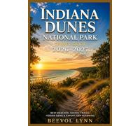 Indiana Dunes National Park Travel Guide 2026-2027: Best Beaches, Scenic Trails, Hidden Gems & Expert Trip Planning