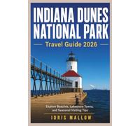 Indiana Dunes National Park Travel Guide 2026: Explore Beaches, Lakeshore Towns, and Seasonal Visiting Tips
